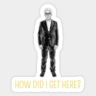 How Did I Get here? Sticker